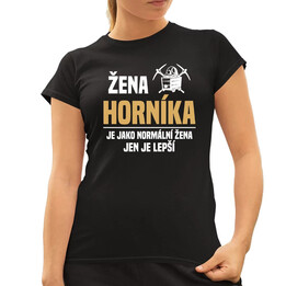 Žena horníka je jako normální žena, jen je lepší  - dámské tričko s potiskem