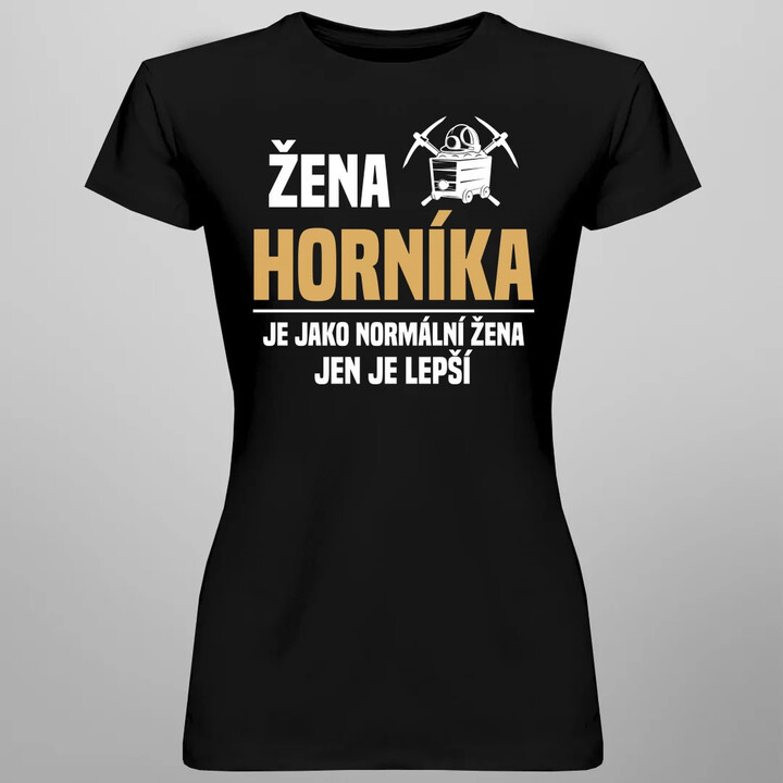 Žena horníka je jako normální žena, jen je lepší  - dámské tričko s potiskem