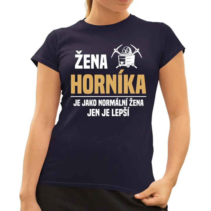 Žena horníka je jako normální žena, jen je lepší  - dámské tričko s potiskem