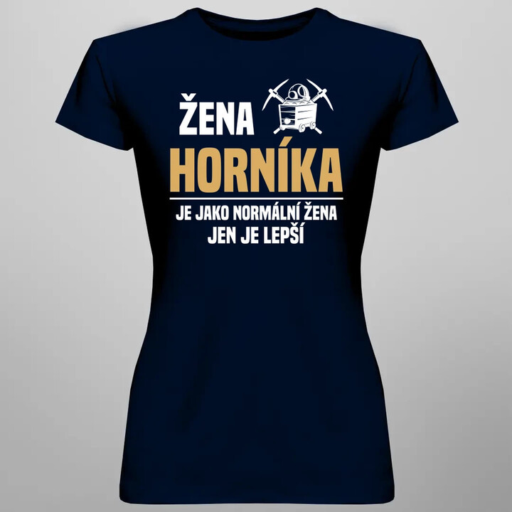 Žena horníka je jako normální žena, jen je lepší  - dámské tričko s potiskem