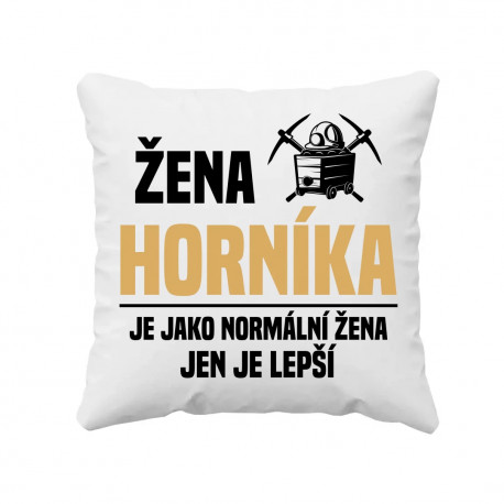 Žena horníka je jako normální žena, jen je lepší - polštář s potiskem