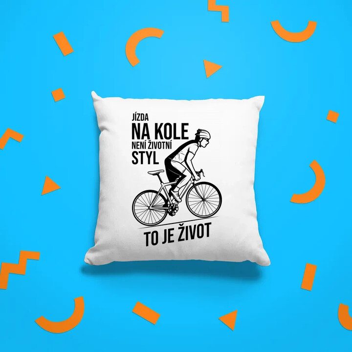 Jízda na kole není životní styl, to je život - polštář s potiskem