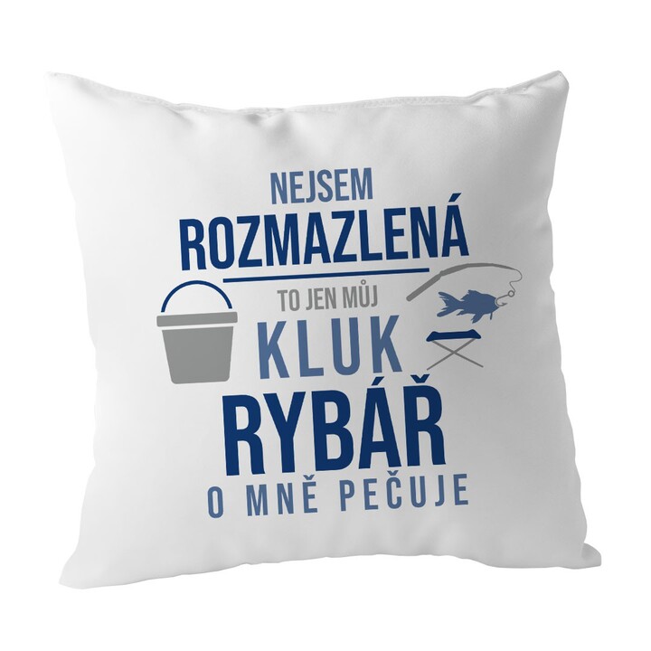 Nejsem rozmazlená, to jen můj kluk rybář o mně pečuje - polštář