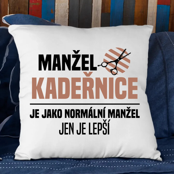 Manžel kadeřnice je jako normální manžel - polštář s potiskem