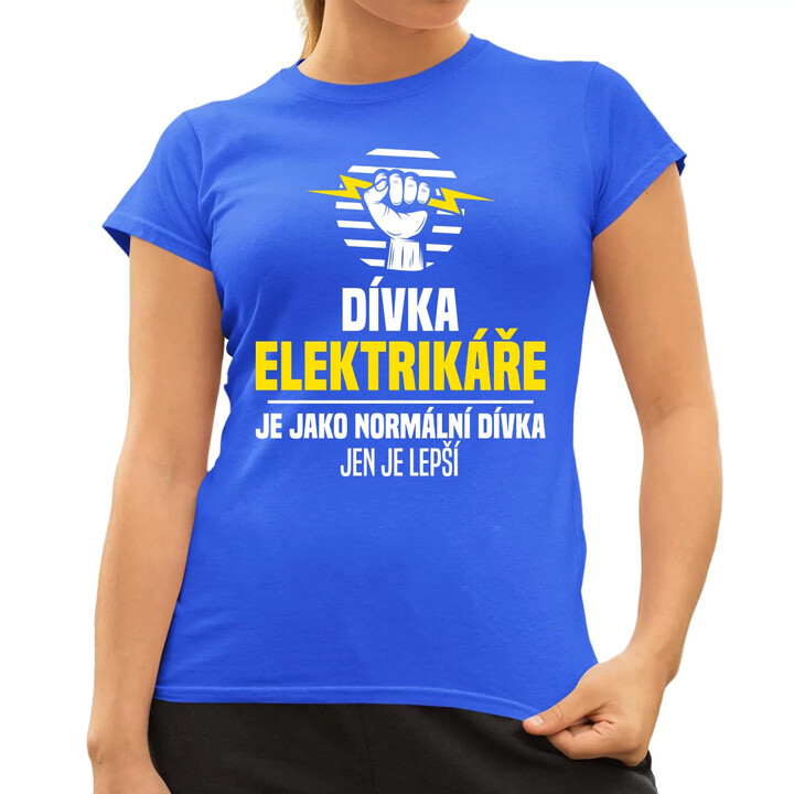 Dívka elektrikáře je jako normální dívka, jen je lepší  - dámské tričko s potiskem