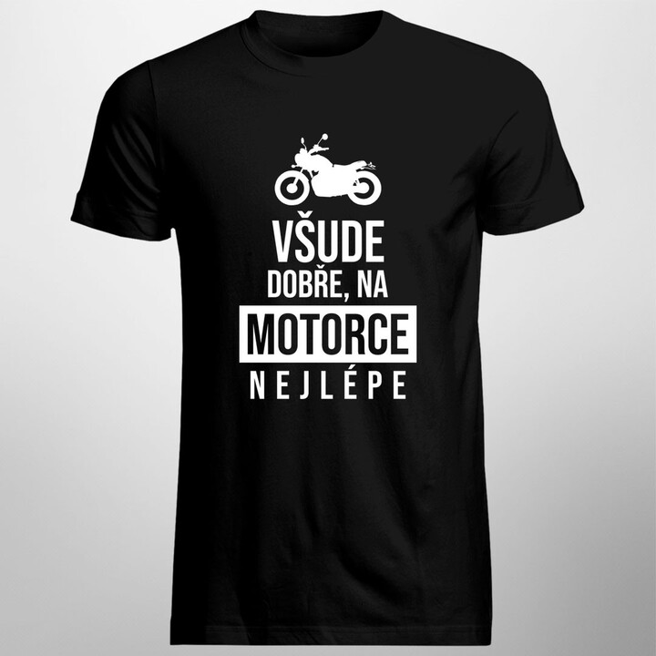 Všude dobře, na motorce nejlépe - pánské tričko s potiskem