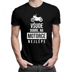 Všude dobře, na motorce nejlépe - pánské tričko s potiskem