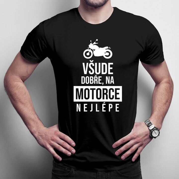 Všude dobře, na motorce nejlépe - pánské tričko s potiskem