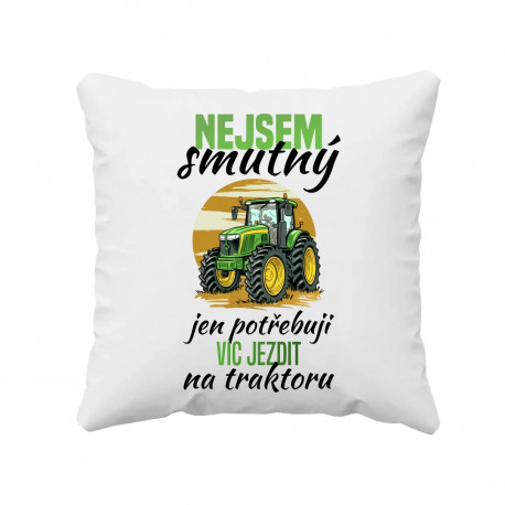 Nejsem smutný, jen potřebuji víc jezdit na traktoru - polštář s potiskem