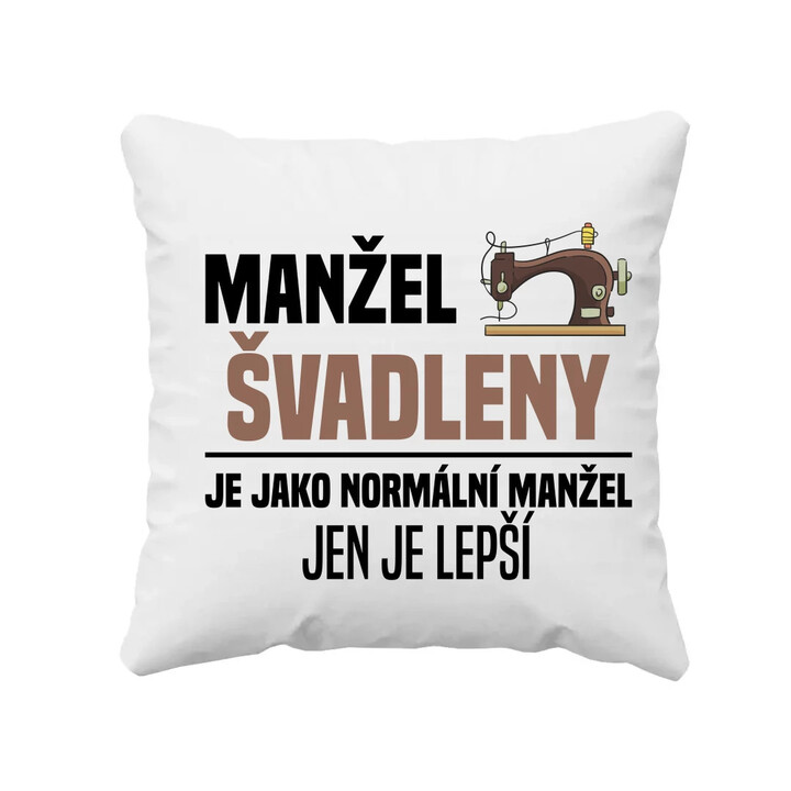 Manžel švadleny je jako normální manžel - polštář s potiskem