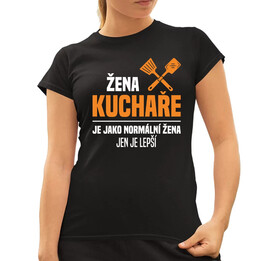 Žena kuchaře je jako normální žena, jen je lepší  - dámské tričko s potiskem