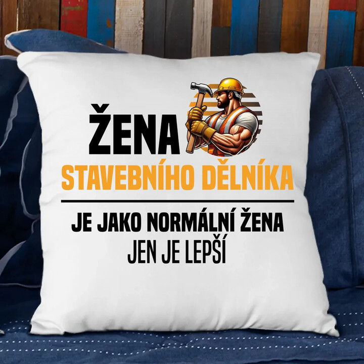 Žena stavebního dělníka je jako normální žena - polštář s potiskem