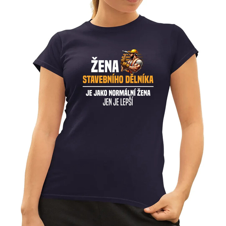 Žena stavebního dělníka je jako normální žena  - dámské tričko s potiskem