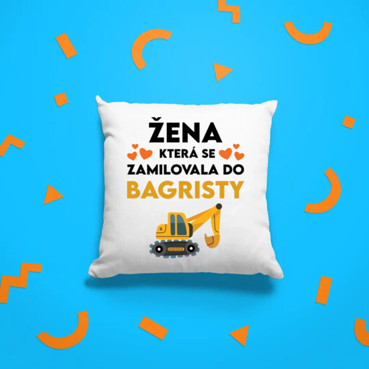 Žena, která se zamilovala do bagristy - polštář s potiskem