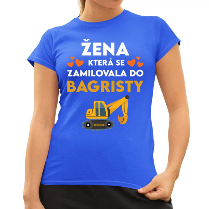 Žena, která se zamilovala do bagristy  - dámské tričko s potiskem