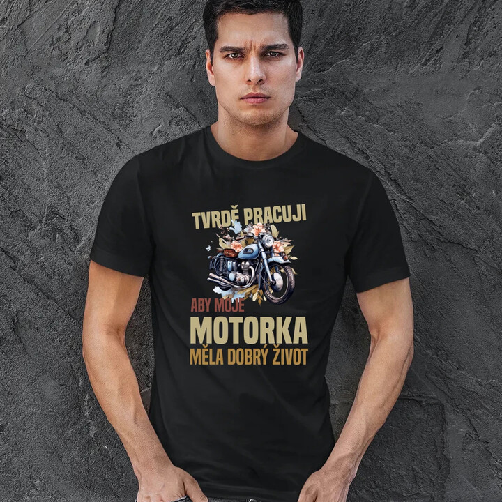 Tvrdě pracuji, aby moje motorka měla dobrý život - pánské tričko s potiskem