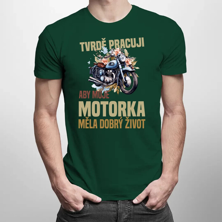 Tvrdě pracuji, aby moje motorka měla dobrý život - pánské tričko s potiskem
