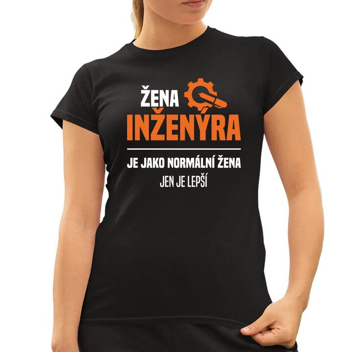 Žena inženýra je jako normální žena, jen je lepší  - dámské tričko s potiskem