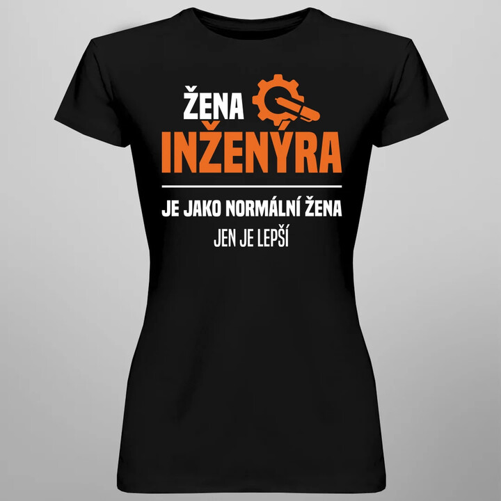 Žena inženýra je jako normální žena, jen je lepší  - dámské tričko s potiskem