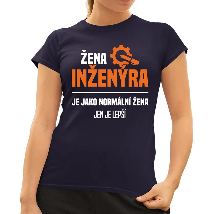 Žena inženýra je jako normální žena, jen je lepší  - dámské tričko s potiskem