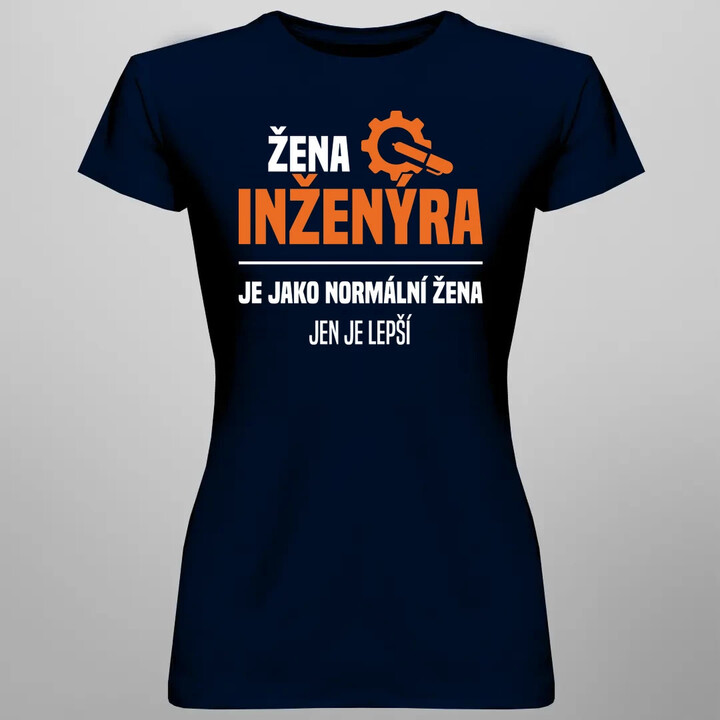 Žena inženýra je jako normální žena, jen je lepší  - dámské tričko s potiskem