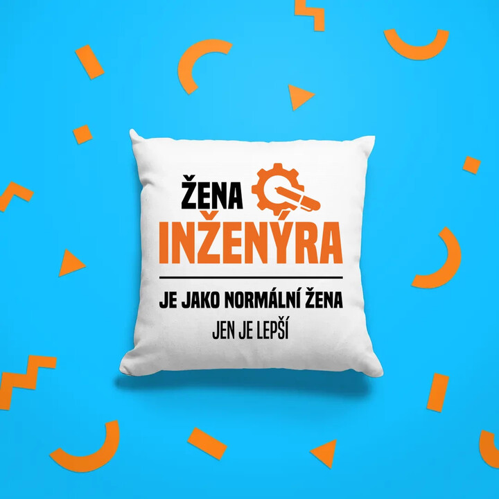 Žena inženýra je jako normální žena, jen je lepší - polštář s potiskem