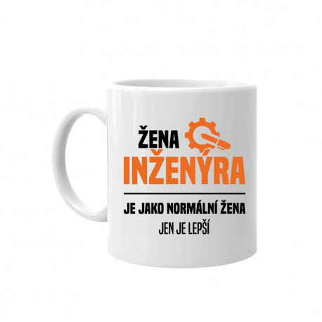 Žena inženýra je jako normální žena, jen je lepší - hrnek s potiskem