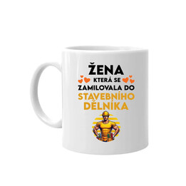 Žena, která se zamilovala do stavebního dělníka - hrnek s potiskem