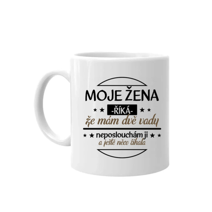 Moje žena říká, že mám dvě vady v2 - hrnek s potiskem