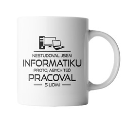 Nestudoval jsem informatiku proto... - hrnek