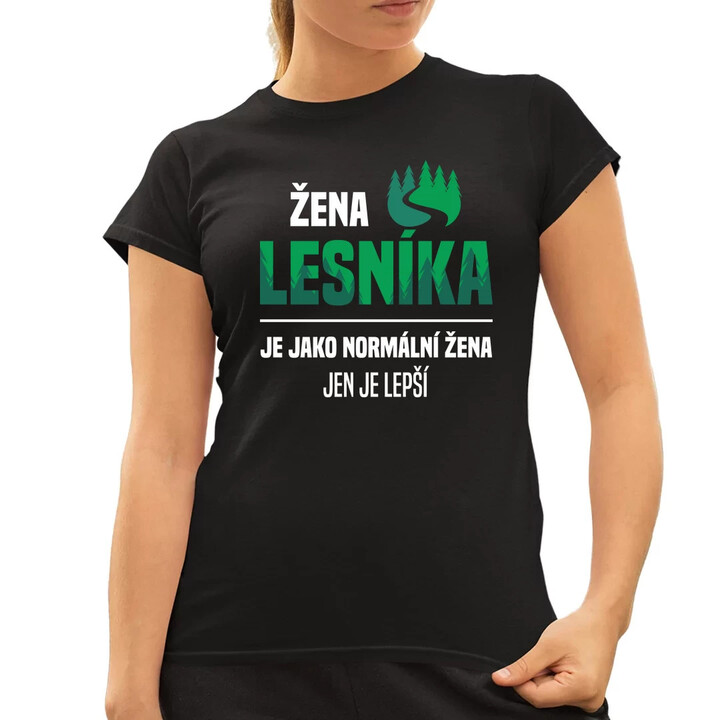 Žena lesníka je jako normální žena, jen je lepší  - dámské tričko s potiskem