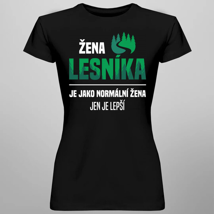 Žena lesníka je jako normální žena, jen je lepší  - dámské tričko s potiskem