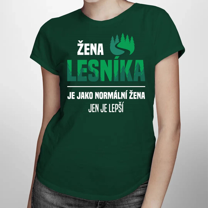 Žena lesníka je jako normální žena, jen je lepší  - dámské tričko s potiskem