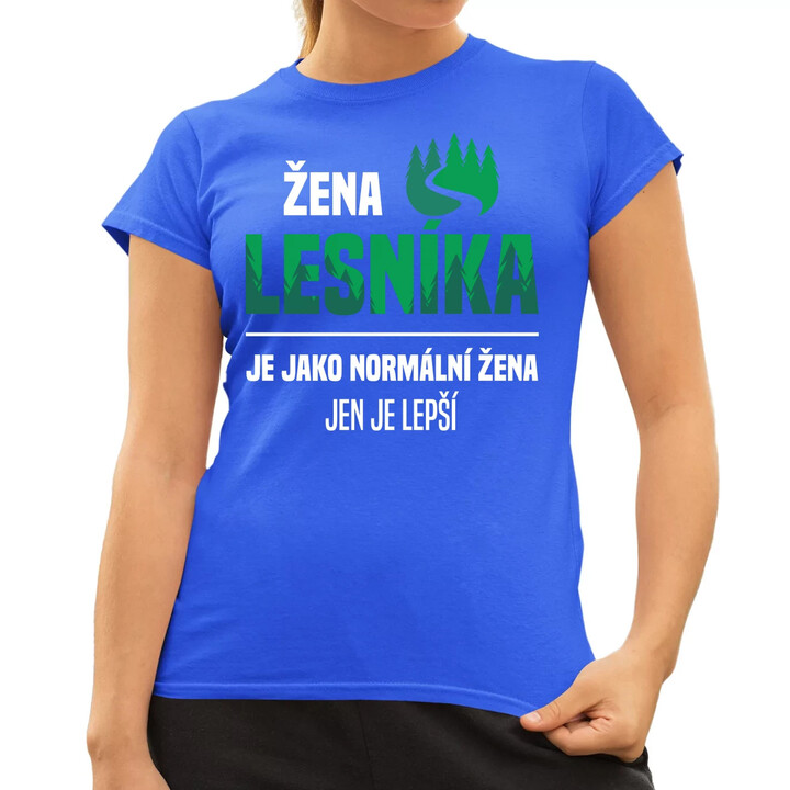 Žena lesníka je jako normální žena, jen je lepší  - dámské tričko s potiskem