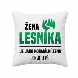 Žena lesníka je jako normální žena, jen je lepší - polštář s potiskem