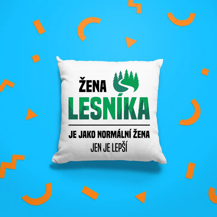 Žena lesníka je jako normální žena, jen je lepší - polštář s potiskem