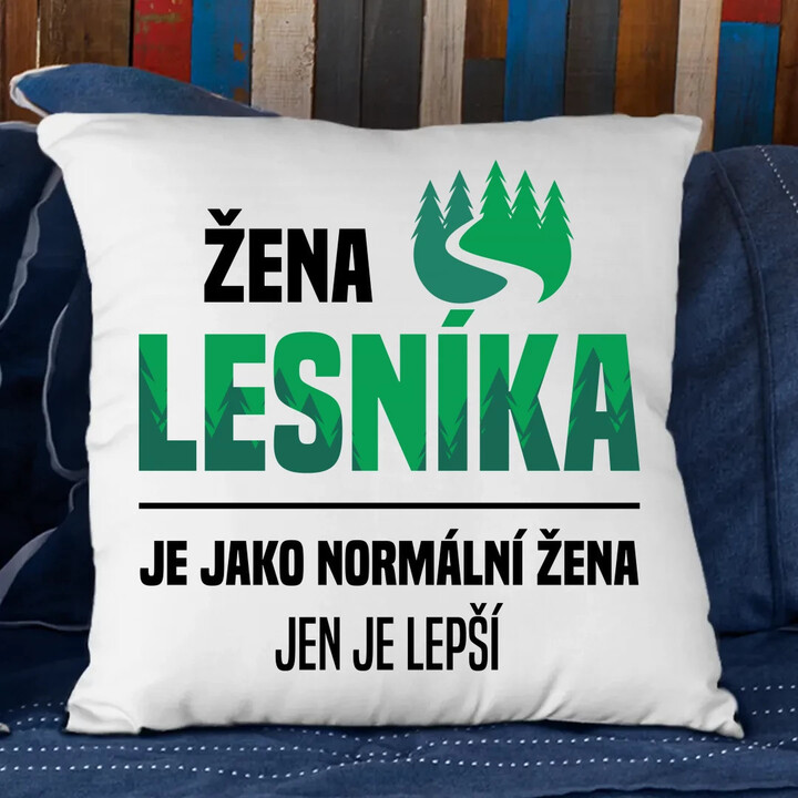 Žena lesníka je jako normální žena, jen je lepší - polštář s potiskem