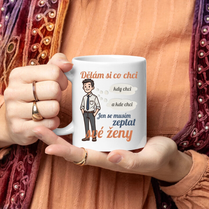 Můžu si dělat, co chci, kdy chci a kde chci, jen se musím zeptat manželky V2 - hrnek s potiskem