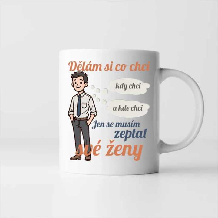 Můžu si dělat, co chci, kdy chci a kde chci, jen se musím zeptat manželky V2 - hrnek s potiskem