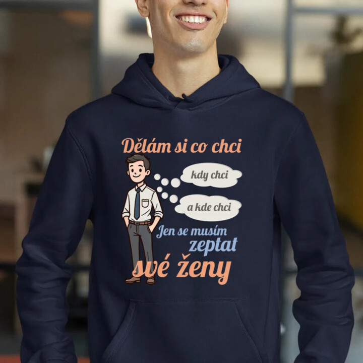 Můžu si dělat, co chci, kdy chci a kde chci, jen se musím zeptat manželky V2 - pánská mikina s potiskem