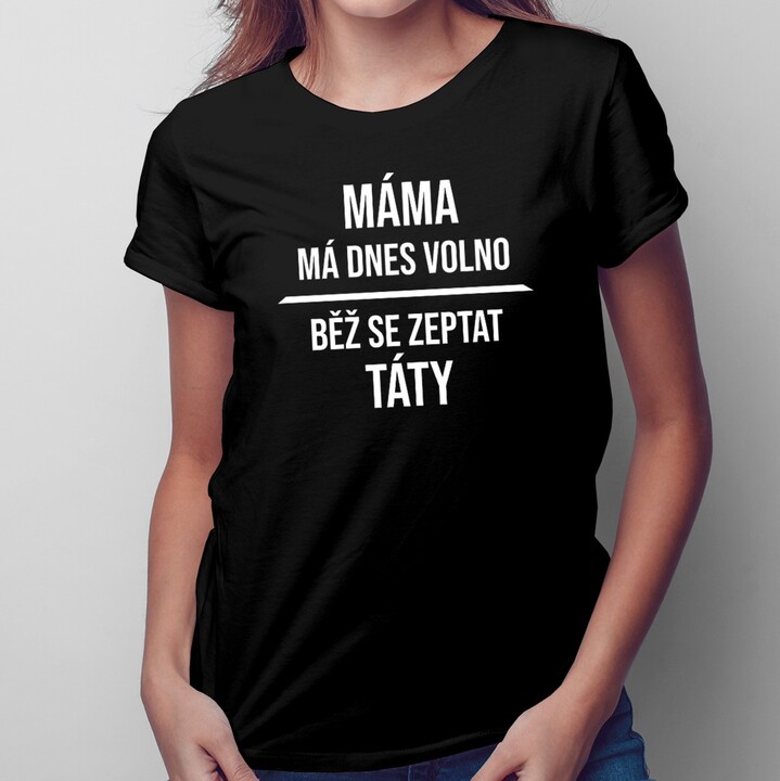 Máma má dnes volno - dámské tričko s potiskem