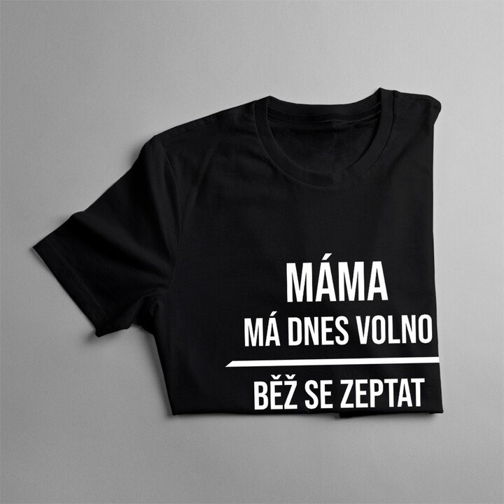Máma má dnes volno - dámské tričko s potiskem