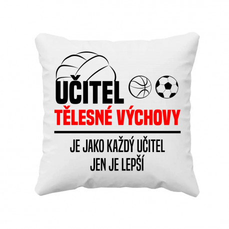 Učitel tělesné výchovy je jako každý učitel v2 - polštář s potiskem