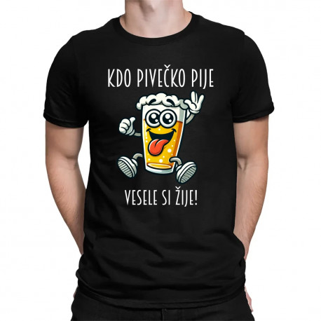 Kdo pivečko pije, vesele si žije! - pánské tričko s potiskem