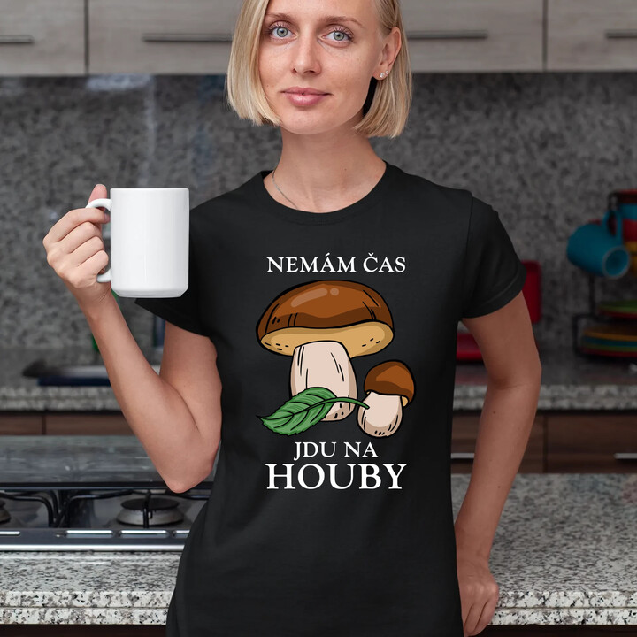 Nemám čas, jdu na houby  - dámské tričko s potiskem