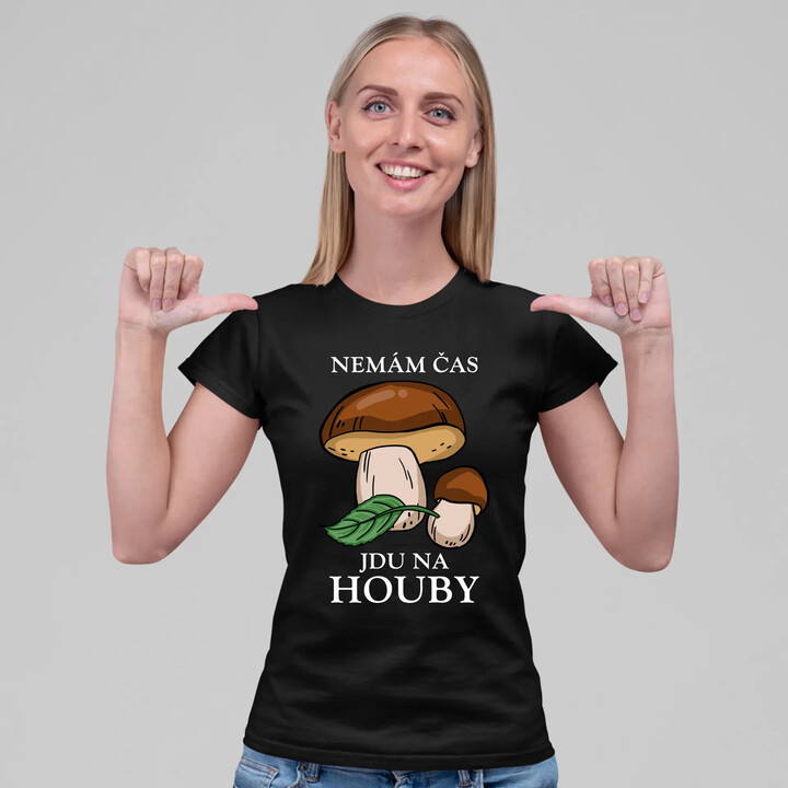 Nemám čas, jdu na houby  - dámské tričko s potiskem