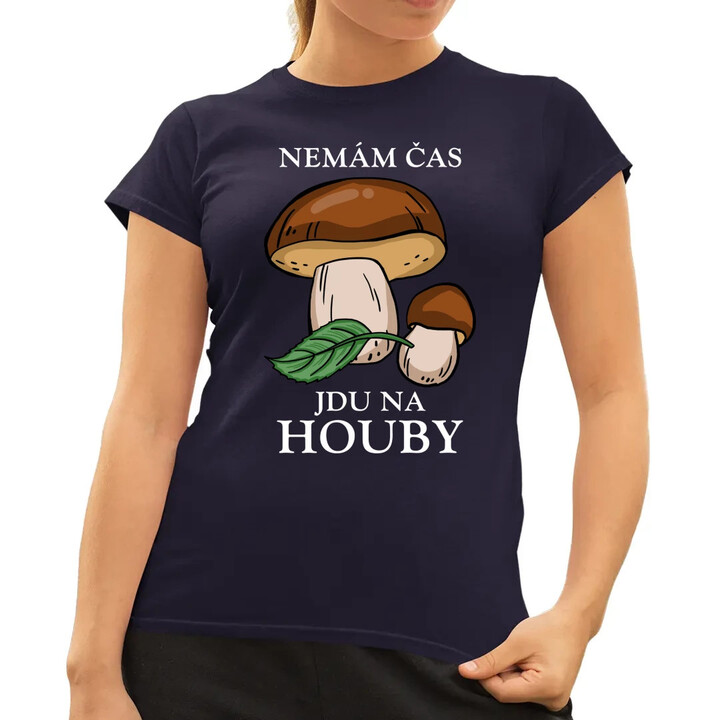 Nemám čas, jdu na houby  - dámské tričko s potiskem