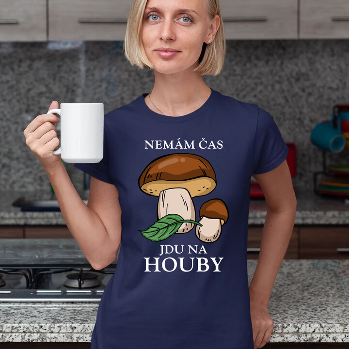 Nemám čas, jdu na houby  - dámské tričko s potiskem