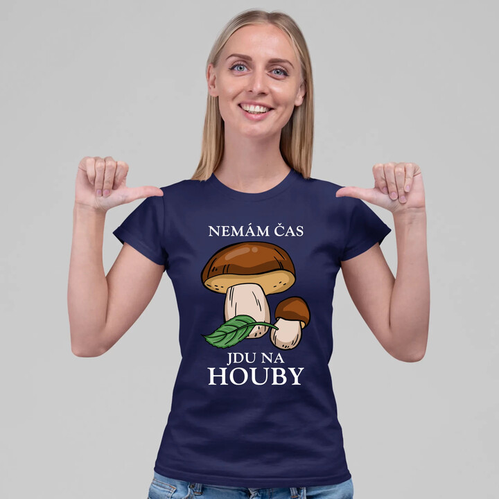 Nemám čas, jdu na houby  - dámské tričko s potiskem