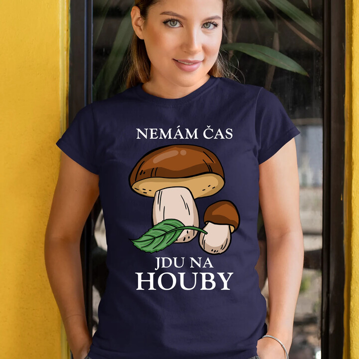 Nemám čas, jdu na houby  - dámské tričko s potiskem
